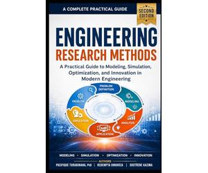 Engineering Research Methods, Second Edition: A Practical Guide to Modeling, Simulation, Optimization, and Innovation in Modern Engineering