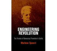 Engineering Revolution: The Paradox of Democracy Promotion in Serbia