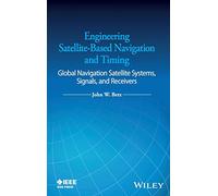Engineering Satellite-Based Navigation and Timing: Global Navigation Satellite Systems, Signals, and Receivers