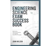 ENGINEERING SCIENCE EXAM SUCCESS BOOK: mechanics technical drawing and applied scientific principles