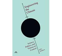 Engineering the Climate: Science, Politics, and Visions of Control