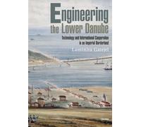 Engineering the Lower Danube: Technology and Territoriality in an Imperial Borderland, Late Eighteenth and Nineteenth Centuries (CEU Historical Studies in Eastern Europe and Eurasia)