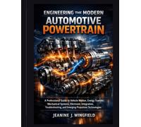 Engineering the Modern Automotive Powertrain: A Professional Guide to Vehicle Motion, Energy Transfer, Mechanical Systems, Electronic Integration, ... Technologies (Applied Systems Engineering)