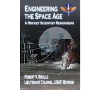 Engineering the Space Age - A Rocket Scientist Remembers