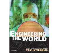 Engineering the World: Stories from the First 75 Years of Texas Instruments