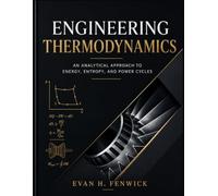ENGINEERING THERMODYNAMICS: An Analytical Approach to Energy, Entropy, and Power Cycles