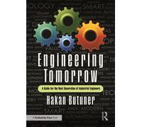 Engineering Tomorrow : A Guide for the Next Generation of Industrial Engineers