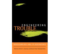Engineering Trouble : Biotechnology and Its Discontents