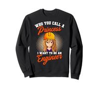 Engineering Who You Call A Princess I Want To Be An Engineer Sweatshirt