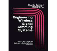 Engineering Wireless Signal Jamming Systems: Design, Deployment, and Challenges in Botswana Tertiary Institutions (The Themba's STEM Series)