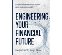 Engineering Your Financial Future: A Process-Oriented Approach to Managing Wealth and Avoiding "Money Traps" for People in the Technology Field