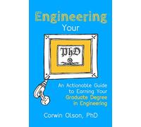 Engineering Your PhD: An Actionable Guide to Earning Your Graduate Degree in Engineering