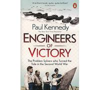 Engineers of Victory : The Problem Solvers who Turned the Tide in the Second World War