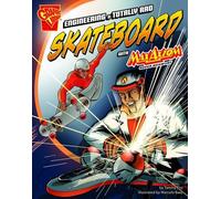 Enginerering a Totally Rad Skateboard (Graphic Science and Engineering in Action)
