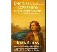 Engines of Expression - Part 1: The Automotive World / Motoren der Sprache - Teil 1: Die Automobilwelt: Master Automotive English-German Vocabulary ... ) Vocabulary & Reading Comprehension)