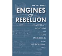 Engines of Rebellion : Confederate Ironclads and Steam Engineering in the American Civil War