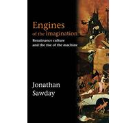Engines of the Imagination: Renaissance Culture and the Rise of the Machine