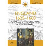 England 1625-1660: Charles I, The Civil War amd Cromwell (SHP Advanced History Core Texts)
