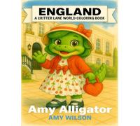England: A Critter Lane World Coloring Book - Amy Alligator: A Fun Travel Coloring Book for Kids Ages 3-12 with English Landmarks, Food, Clothing, and Traditions (Critter Lane World Coloring Books)