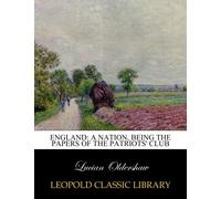 England: a nation, being the papers of the Patriots' Club