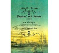 England and Russia: Comprising the Voyages of John Tradescant the Elder, Sir Hugh Willoughby, Richard Chancellor, Nelson, and Others, to the White Sea, etc