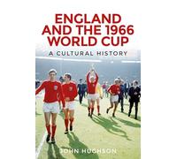 England and the 1966 World Cup: A Cultural History