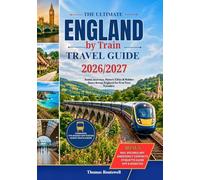England by Train Travel Guide 2026/2027: The Ultimate Rail Journey Through England Featuring London,York, Cornwall, the Cotswolds, the Lake District, Scenic Coastal Routes & Smart Travel Strategies f