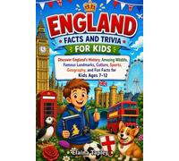 England Facts and Trivia for Kids: Discover England's History, Amazing Wildlife, Famous Landmarks, Culture, Sports, Geography, and Fun Facts for Kids Ages 7-12