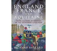 England, France and Aquitaine: From Victory to Defeat in the Hundred Years War