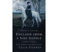 England from a Side-Saddle: The Great Journeys of Celia Fiennes (New edition)