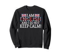 England I am english and i do not keep calm English Sweatshirt