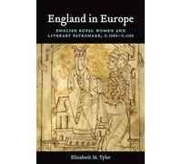 England in Europe: English Royal Women and Literary Patronage, C.1000-c.1150 (Toronto Anglo-Saxon Series)