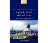 England, Ireland, Scotland, Wales: The Christian Church 1900-2000 (Oxford History of the Christian Church)