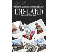 England must haves travel guide: Essential Sights, Local Secrets, and Money-Saving Tips for First-Time Visitors Navigating High Costs and Crowds (The Complete Destination Guide Series)