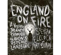 England on Fire: A Visual Journey through Albion's Psychic Landscape (0th New edition)