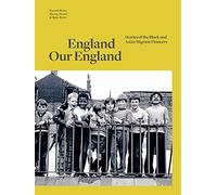 England Our England: Stories of the Black and Asian Migrant Pioneers