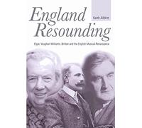 England Resounding: Elgar, Vaughan Williams, Britten and the English Musical Renaissance