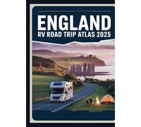 England RV Road Trip Atlas 2025: Scenic Routes, Historical Landmarks, Campgrounds, and Outdoor Adventures Across the UK