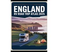 England RV Road Trip Atlas 2025: Scenic Routes, Historical Landmarks, Campgrounds, and Outdoor Adventures Across the UK