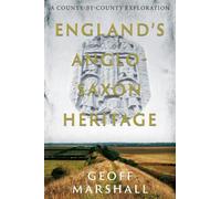 England’s Anglo-Saxon Heritage: A County-by-County Exploration