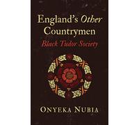 England’s Other Countrymen: Black Tudor Society (Blackness in Britain) (Bloomsbury Global Black Studies)