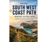England: South West Coast Path Hiking Guide 2026: Complete Walking & Travel Guide with Stage-by-Stage Routes, Detailed Maps, Accommodation, Transport ... Planning Advice (Atlas Trail Guides)
