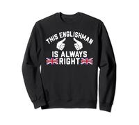 England This Englishman is always right funny Englishman Sweatshirt