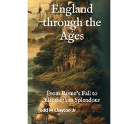 England through the Ages: From Rome’s Fall to Elizabethan Splendour