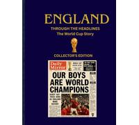 England Through the Headlines: The World Cup Story: A The Complete England World Cup Journey 1930-2026 Told Through Historic Newspaper Front Pages