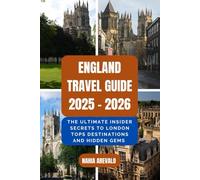 England Travel Guide 2025 - 2026: THE ULTIMATE INSIDER SECRETS TO LONDON TOPS DESTINATIONS AND HIDDEN GEMS