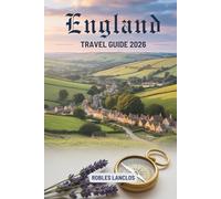 ENGLAND TRAVEL GUIDE 2026: Explore the Rich Heritage of the United Kingdom