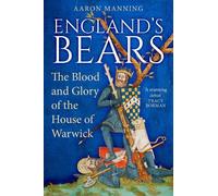 England's Bears: The Blood and Glory of the House of Warwick