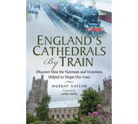 England's Cathedrals by Train: Discover How the Normans and Victorians Helped to Shape Our Lives