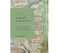 England's Forgotten Past: The Unsung Heroes and Heroines, Valiant Kings, Great Battles and Other Generally Overlooked Episodes in Our Nation's Glorious History